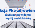 Akcja #ko-zdrowienia, czyli zostań w domu, wyślij „e-widokówkę"